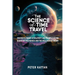 The Science of Time Travel: Einstein's theory of relativity and its implications - Quantum mechanics and the multiverse theory