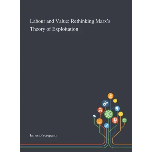 Labour and Value: Rethinking Marx's Theory of Exploitation