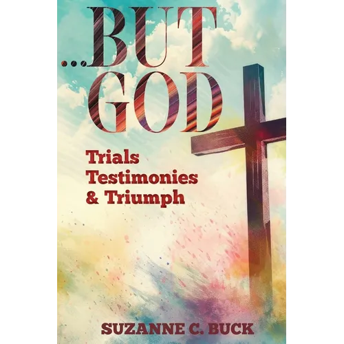 ...BUT GOD, Trials, Testimonies, and Triumph
