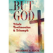 ...BUT GOD, Trials, Testimonies, and Triumph