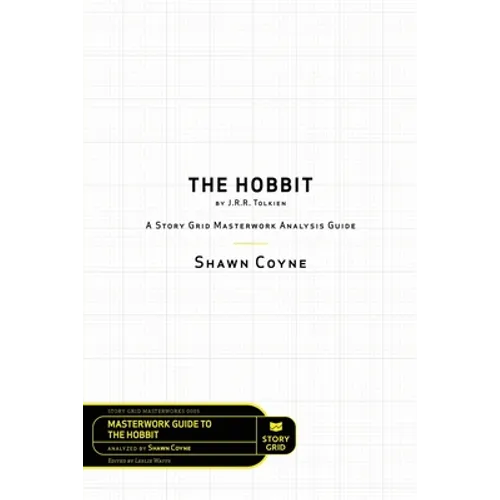 The Hobbit By J.R.R. Tolkien: A Story Grid Masterworks Analysis Guide