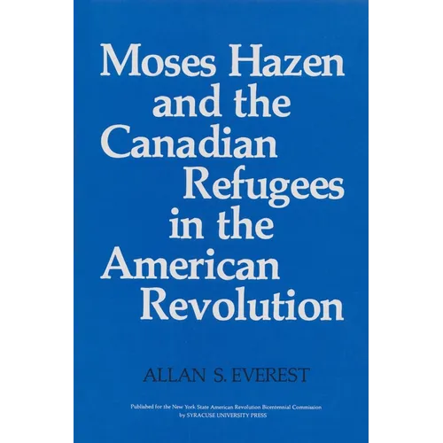 Moses Hazen and the Canadian Refugees in the American Revolution