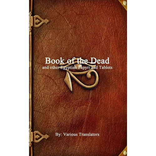 Book of the Dead: and other Egyptian Papyri and Tablets