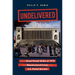 Undelivered: From the Great Postal Strike of 1970 to the Manufactured Crisis of the U.S. Postal Service