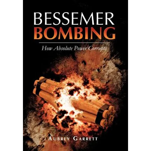 Bessemer Bombing: How Absolute Power Corrupts