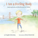 I Am a Feeling Body: Body Awareness and Mindfulness for Children
