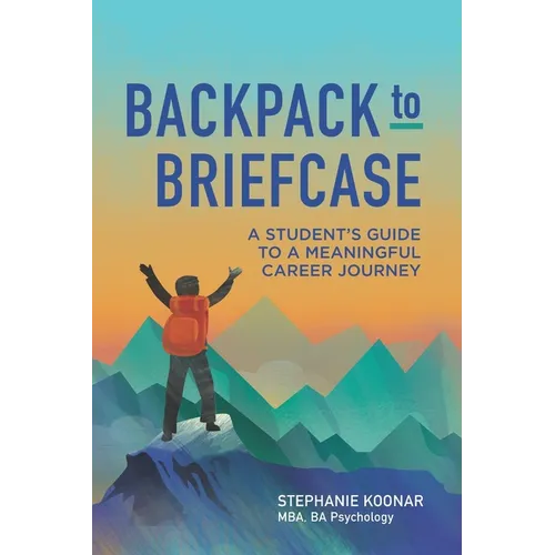 Backpack to Briefcase: A Student's Guide to a Meaningful Career Journey
