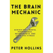 The Brain Mechanic: How to Optimize Your Brain for Peak Mental Performance, Neurogrowth, and Cognitive Fitness