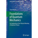 Foundations of Quantum Mechanics: An Exploration of the Physical Meaning of Quantum Theory
