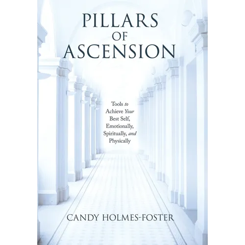 Pillars of Ascension: Tools to Achieve Your Best Self, Emotionally, Spiritually, and Physically