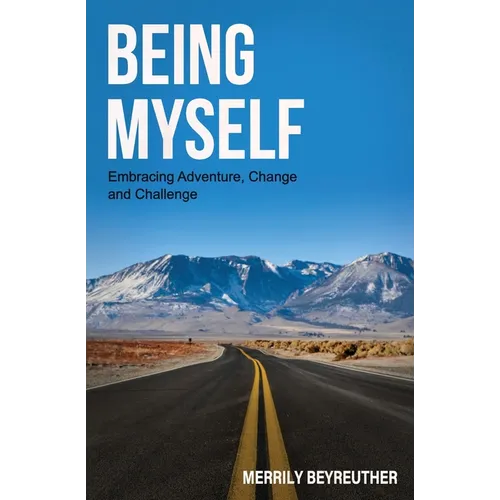 BEING MYSELF Embracing Adventure Change and Challenge