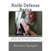 Knife Defense Basics: Knife Training Methods and Techniques for Martial Artists