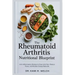 The Rheumatoid Arthritis Nutritional Blueprint: Anti-Inflammatory Recipes to Ease Joint Pain, Reduce Flares, and Reclaim Energy Naturally