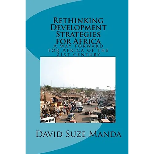 Rethinking Development Strategies for Africa: A way forward for Africa of the 21st century