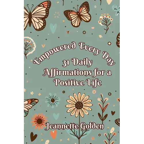 Empowered Every Day 31 Daily Affirmations for a Positive Life: Book 6