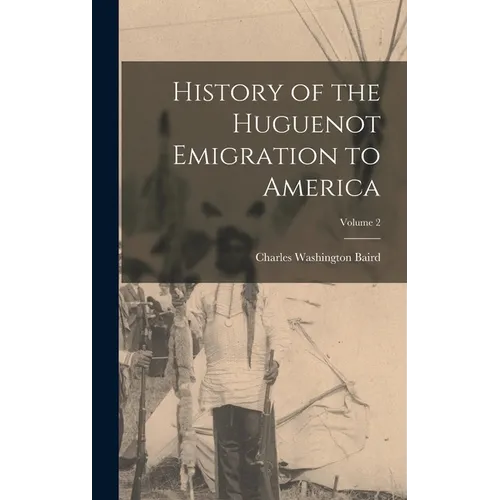 History of the Huguenot Emigration to America; Volume 2