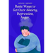 Basic Ways to Get Over Anxiety, Depression, Anger