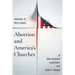 Abortion and America's Churches: A Religious History of Roe V. Wade