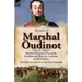 Memoirs of Marshal Oudinot, Duc de Reggio, Marshal of Napoleon During the Revolutionary Wars, the Consulate and First Empire