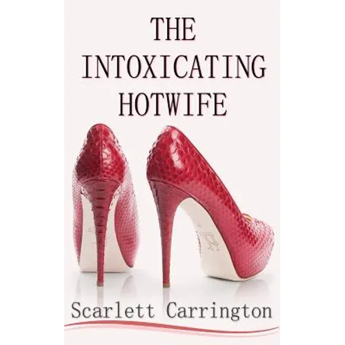 The Intoxicating Hotwife