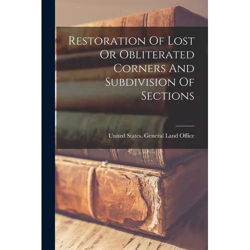 Restoration Of Lost Or Obliterated Corners And Subdivision Of Sections