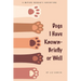 Dogs I Have Known- Briefly or Well