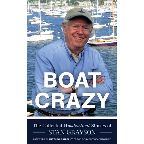 Boat Crazy: The Collected Woodenboat Stories of Stan Grayson