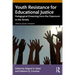 Youth Resistance for Educational Justice: Pedagogical Dreaming from the Classroom to the Streets
