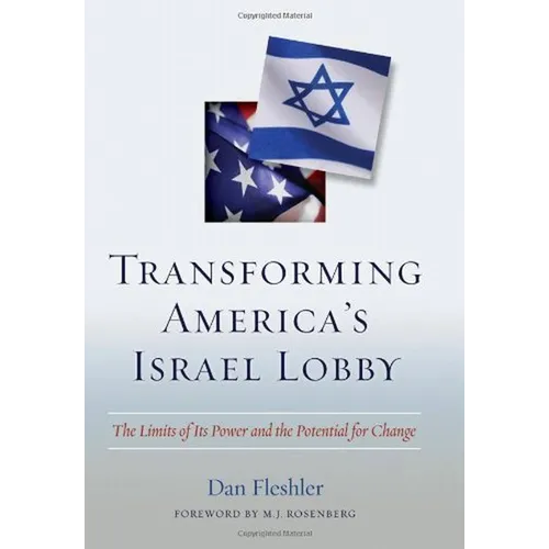 Transforming America's Israel Lobby: The Limits of Its Power and the Potential for Change
