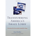 Transforming America's Israel Lobby: The Limits of Its Power and the Potential for Change