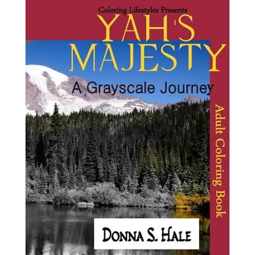 Yah's Majesty a Gray scale Journey: An Adult Gray Scale Coloring Book of Original Artwork
