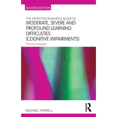 The Effective Teacher's Guide to Moderate, Severe and Profound Learning Difficulties (Cognitive Impairments): Practical strategies