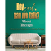Hey Girl, Can We Talk? -About Therapy: A Compassionate Companion to and through Therapy