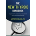 The New Thyroid Handbook: A guide for frustrated thyroid patients and medical professionals