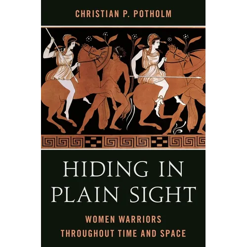 Hiding in Plain Sight: Women Warriors Throughout Time and Space