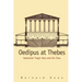 Oedipus at Thebes: Sophocles Tragic Hero and His Time
