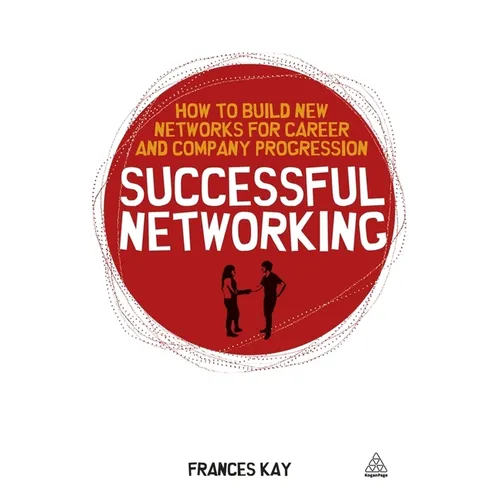 Successful Networking: How to Build New Networks for Career and Company Progression