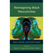 Reimagining Black Masculinities: Race, Gender, and Public Space