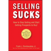 Selling Sucks: How to Stop Selling and Start Getting Prospects to Buy!