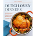 Dutch Oven Dinners: A Cookbook for Flavorful Meals Made in Your Favorite Pot