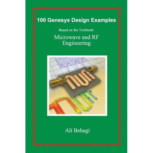 100 Genesys Design Examples: Based on the Textbook: Microwave and RF Engineering