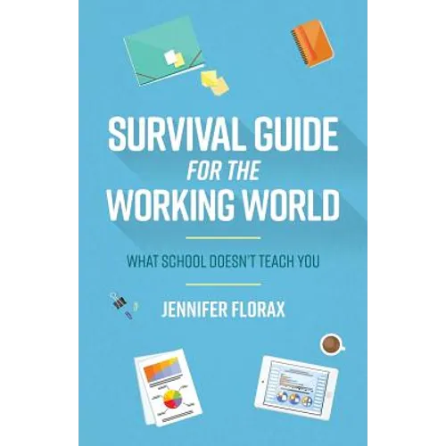 Survival Guide for the Working World: What School Doesn't Teach You