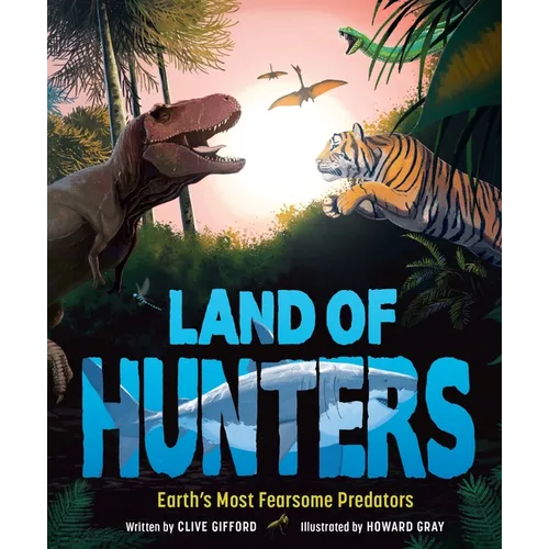Land of Hunters: Earth's Most Fearsome Predators