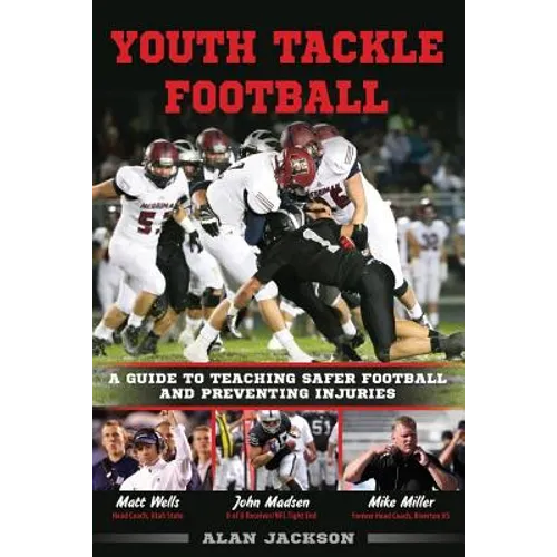Youth Tackle Football: A Guide to Teaching Safer Football and Preventing Injuries
