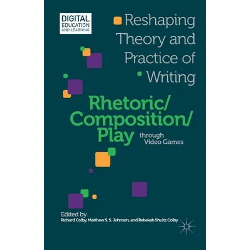 Rhetoric/Composition/Play Through Video Games: Reshaping Theory and Practice of Writing