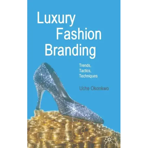 Luxury Fashion Branding: Trends, Tactics, Techniques