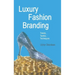 Luxury Fashion Branding: Trends, Tactics, Techniques