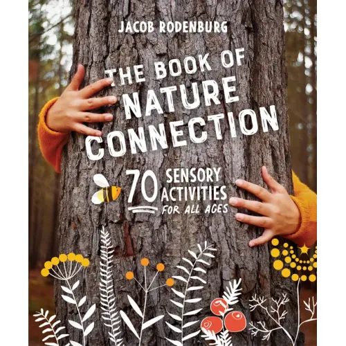 The Book of Nature Connection: 70 Sensory Activities for All Ages