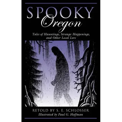 Spooky Oregon: Tales of Hauntings, Strange Happenings, and Other Local Lore