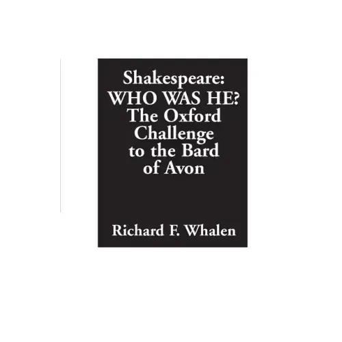 Shakespeare--Who Was He? The Oxford Challenge to the Bard of Avon
